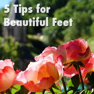 (5 tips for Beautiful Feet)