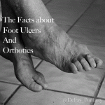 The Facts about Foot Ulcers and Orthotics
