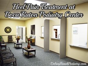 Heel Pain Treatment at Boca Raton Podiatry Center